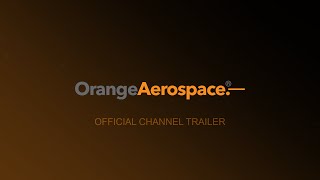 Orange Aerospace OFFICIAL CHANNEL TRAILER [upl. by Haziza]