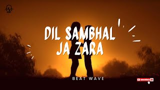 Dil Sambhal Ja Zara Slowed  Reverb  Vocals Only  Beat Wave [upl. by Patricio]