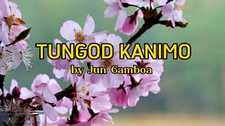 TUNGOD KANIMO  by Jun Gamboa  lyrics video [upl. by Ricard]