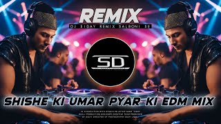 SHISHE KI UMAR PYAR KI  REMIX  UNIQUE STYLE EDM MIX  OLD IS GOLD REMIX  DJ SIDAY REMIX 2024 NEW [upl. by Herm]