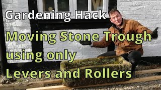 Gardening Hack  Moving Large Stone Trough using only wooden rollers and levers [upl. by Ailefo71]