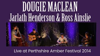 Dougie MacLean Jarlath Henderson amp Ross Ainslie  Live at Perthshire Festival 2014 [upl. by Neersan40]