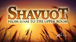 Shavuot  from Sinai to the Upper Room [upl. by Sheffie]