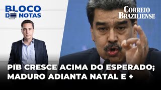 🔴 PIB BRASILEIRO CRESCE ACIMA DO PREVISTO MADURO ADIANTA NATAL PARA OUTUBRO  BLOCO DE NOTAS [upl. by Grimbald]