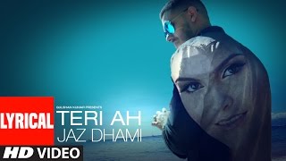 Jaz Dhami  Teri Ah Lyrical Video Song  Steel Banglez  Latest Song 2016 [upl. by Darahs]