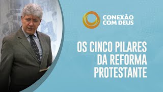 Os Cinco Pilares da Reforma Protestante  Conexão com Deus  Pr Hernandes Dias Lopes [upl. by Ati]