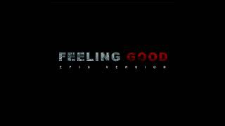 Feeling Good  EPIC VERSION [upl. by Weissmann]