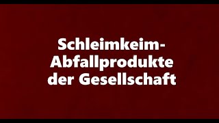 SchleimkeimAbfallprodukte der Gesellschaft [upl. by Otrebron]