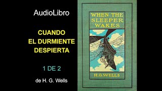 Audiolibro Cuando el durmiente despierta  1 de 2  HG Wells [upl. by Neumark840]