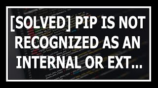 SOLVED pip is not recognized as an internal or external command operable program or batch file [upl. by Pessa33]