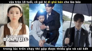 cô gái vừa tròn 18t bị dì ghẻ bán cho lão béo trong lúc trốn chạy thì gặp được thiếu gia và cái kết [upl. by Shriner]