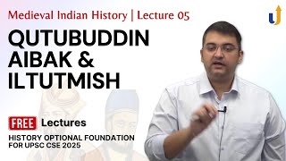 Medieval Indian History Lecture 5 Qutubuddin Aibak amp Iltutmish  UPSC History Optional [upl. by Carlen]