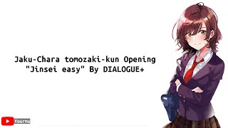 JakuChara Tomozakikun Opening quotJinsei easyquot By DIALOGUE  lyrics romen [upl. by Ahsiekim724]