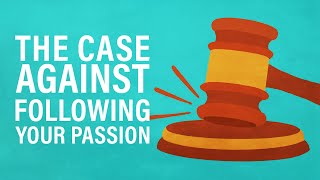 The Case Against Following Your Passion [upl. by Clifton]