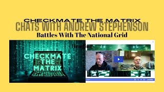 Checkmate The Matrix Chats With Andrew Stephenson amp His Battles with The National Grid [upl. by Llenrag849]