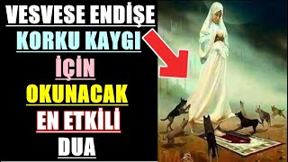 VESVESE ENDİŞE KORKU KAYGI İÇİN OKUNACAK EN ETKİLİ DUA [upl. by Danuloff412]