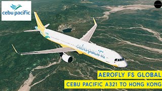 Cebu Pacific A321 flight from Manila to Hong Kong  Aerofly FS Global 3 [upl. by Anemolif956]