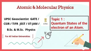 Lecture 1  Quantum States of the Electron of an Atom  Atomic amp Molecular Physics UPSCCSIRGATE [upl. by Yssirc177]