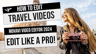 Movavi Video Editor  How To Edit Travel Videos Like A Pro  Detailed Tutorial 2024 [upl. by Chow]