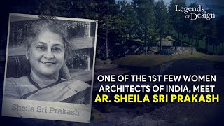 Legends Of Design EP 05  One Of The First Few Women Architects Of India Ar Sheila Sri Prakash [upl. by Brady]