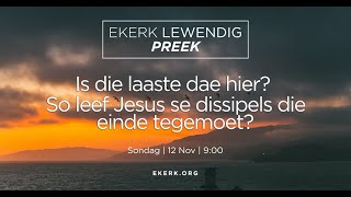 Is die laaste dae hier So leef Jesus se dissipels die einde tegemoet 12 Nov 2023 [upl. by Rianon]