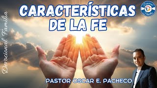 CARACTERISTICAS DE LA FE  PASTOR OSCAR PACHECO [upl. by Dunson]