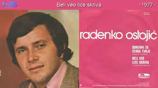 Radenko Ostojic  Beli veo lice skriva  Audio 1977 [upl. by Noelc476]