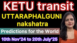 Ketu transit in Uttaraphalguni Nakshatra  Global Impact 10th Nov’24  20th Jul’25 astrology [upl. by Dedie]