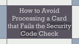 How to Avoid Processing a Card that Fails the Security Code Check [upl. by Sudbury]