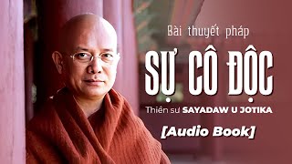 Bài thuyết pháp SỰ CÔ ĐỘC  Tác giả Thiền sư Sayadaw U Jotika  Full [upl. by Itsyrc]