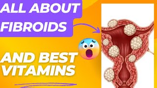 Understanding FIBROIDS and the BEST VITAMINS that affect it [upl. by Eisac]