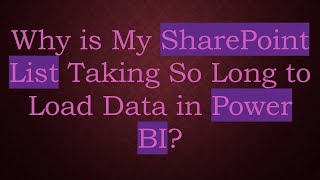 Why is My SharePoint List Taking So Long to Load Data in Power BI [upl. by Hoskinson112]