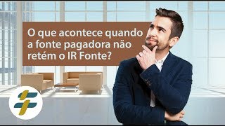 O que acontece quando a fonte pagadora não retém o IR Fonte [upl. by Reve]