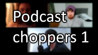 podcast choppers w DOWN6 amp Murrk [upl. by Asirahc]