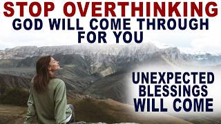 Stop Overthinking God Will Come Through for You and Bless You Unexpectedly  Christian Motivation [upl. by Dougie]