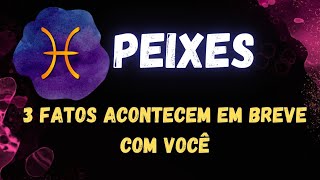 ♓️PEIXES😯3 FATOS QUE ACONTECEM EM BREVE COM VOCÊ [upl. by Jaimie]