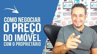 Como negociar o preço do imóvel com proprietário [upl. by Yong]