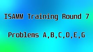 ISAMM Training Round 7  All Problems except F explained [upl. by Finley327]