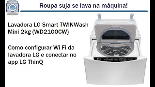 Como configurar o WiFi da Lavadora LG TWINWash Mini 2kg e conectar no app LG ThinQ [upl. by Chubb]