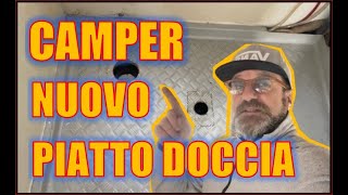 CAMPER  NUOVO PIATTO DOCCIA  E NOVITA a BORDO  👍💪🤙🔝😎 [upl. by Rodavlas]