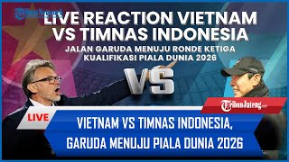 🔴LIVE REACTION Vietnam vs Timnas Indonesia Jalan Garuda Menuju Piala Dunia 2026 [upl. by Ahsie782]