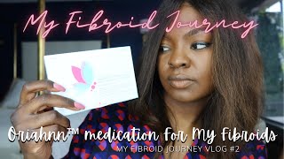 Oriahnn™ Review  My Fibroid Tumor Journey Vlog 2  This Is Fenique [upl. by Paryavi]