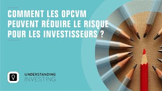 Comment les OPCVM réduisent les risques pour les investisseurs [upl. by Atinod]