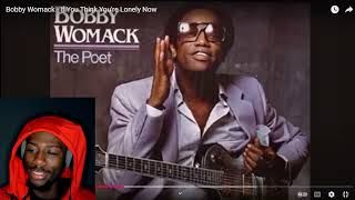 BOBBY WOMACK  IF YOU THINK YOU’RE LONELY NOW REACTION spotlightfriday bobbywomack [upl. by Hpeosj]