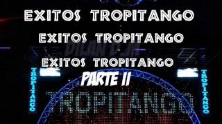 Exitos ♥TROPITANGO PARTE II ♥ [upl. by Eniawtna]