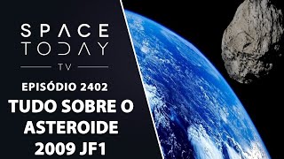 TUDO SOBRE O ASTEROIDE 2009 JF1  SPACE TODAY TV EP2402 [upl. by Eimor636]