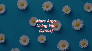 Mars Argo  Using You  Lyrics [upl. by Nalla]