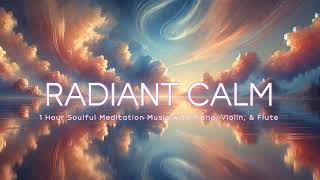 Radiant Calm  1 Hour Soothing Piano Violin Flute Music for Stress Relief amp Sleep [upl. by Evars]