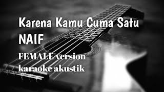 karena kamu cuma satu NAIF  female karaoke akustik [upl. by Wernda278]