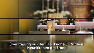 Übertragung aus der Pfarrkirche quotSt Michaelquot  Neunkirchen am Brand [upl. by Annoyek782]